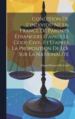 bokomslag Condition De L'individu N En France De Parents trangers D'aprs Le Code Civil Et D'aprs La Proposition De Loi Sur La Nationalit