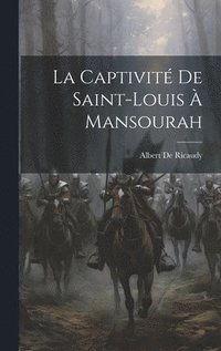 bokomslag La Captivit De Saint-Louis  Mansourah