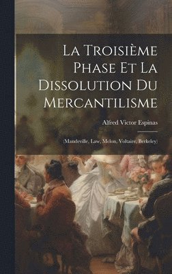 bokomslag La Troisime Phase Et La Dissolution Du Mercantilisme