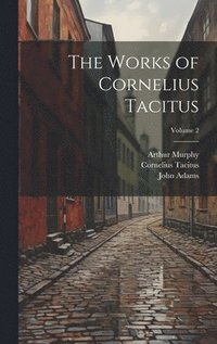 bokomslag The Works of Cornelius Tacitus; Volume 2
