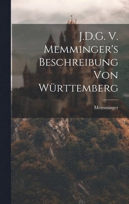 bokomslag J.D.G. V. Memminger's Beschreibung von Württemberg