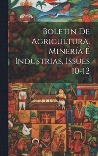 bokomslag Boletin De Agricultura, Minera  Industrias, Issues 10-12