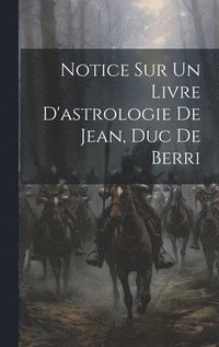 bokomslag Notice Sur Un Livre D'astrologie De Jean, Duc De Berri
