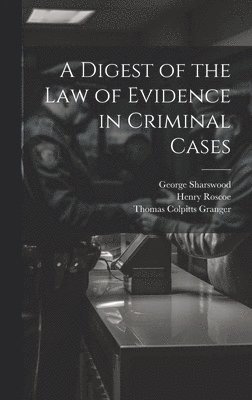A Digest of the Law of Evidence in Criminal Cases 1