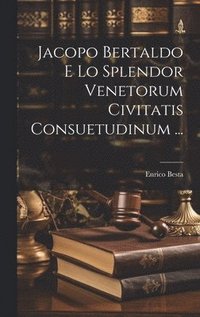 bokomslag Jacopo Bertaldo E Lo Splendor Venetorum Civitatis Consuetudinum ...