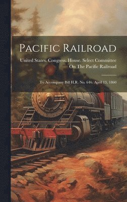 United States Congress House Selec - Pacific Railroad, Inbunden
