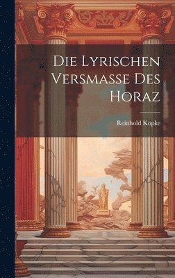 bokomslag Die Lyrischen Versmasse Des Horaz