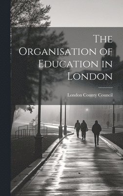 bokomslag The Organisation of Education in London