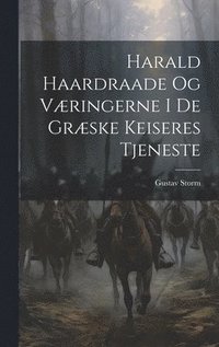 bokomslag Harald Haardraade Og Vringerne I De Grske Keiseres Tjeneste