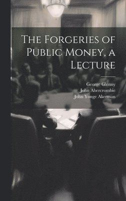 John Yonge Akerman, John Abercrombie, George Glenny - Forgeries of Public Money, a Lecture, Inbunden