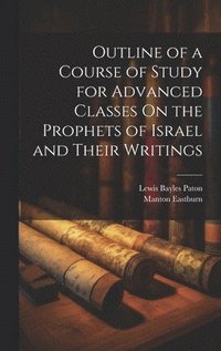 bokomslag Outline of a Course of Study for Advanced Classes On the Prophets of Israel and Their Writings