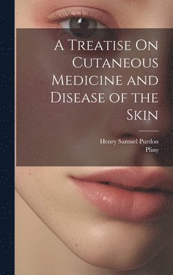 Pliny, Henry Samuel Purdon - Treatise On Cutaneous Medicine and Disease of the Skin, Inbunden