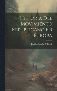 bokomslag Historia Del Movimiento Republicano En Europa