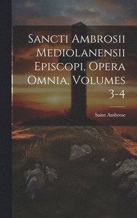 bokomslag Sancti Ambrosii Mediolanensii Episcopi, Opera Omnia, Volumes 3-4