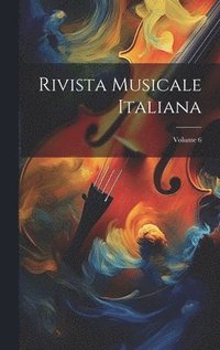bokomslag Rivista Musicale Italiana; Volume 6