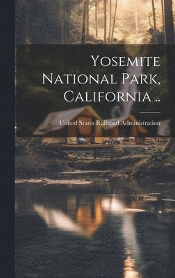 United States Railroad Administration - Yosemite National Park, California .., Inbunden