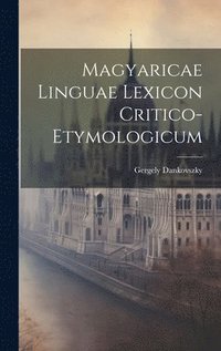 bokomslag Magyaricae Linguae Lexicon Critico-Etymologicum