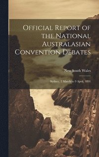 bokomslag Official Report of the National Australasian Convention Debates