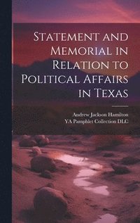 bokomslag Statement and Memorial in Relation to Political Affairs in Texas