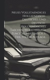 bokomslag Neues vollstaendiges hollaendisch-deutsches und Deutsch-hollaendisches Taschen-Woerterbuch zum Schulgebrauch. I. Teil. Vierte Auflage.