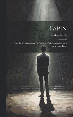 bokomslag Tapin; ou, Le tambourineur de Gonesse; folie-vaudeville, en 1 acte et en prose