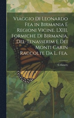 bokomslag Viaggio di Leonardo Fea in Birmania e Regioni Vicine. LXIII. Formiche di Birmania, del Tenasserim e dei Monti Carin Raccolte da L. Fea.