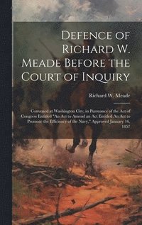 bokomslag Defence of Richard W. Meade Before the Court of Inquiry