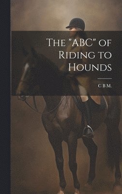 bokomslag The "ABC" of Riding to Hounds