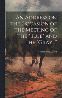bokomslag Address on the Occasion of the Meeting of the "Blue" and the "Gray..."