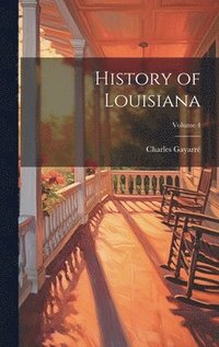 bokomslag History of Louisiana; Volume 4