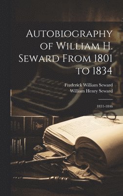 Autobiography of William H. Seward From 1801 to 1834