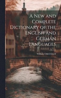 bokomslag A New and Complete Dictionary of the English and German Languages