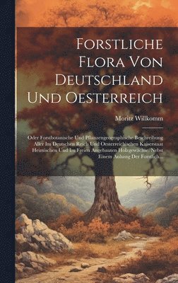 Forstliche Flora Von Deutschland Und Oesterreich 1