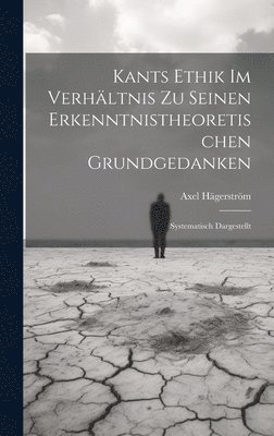 Kants Ethik Im Verhltnis Zu Seinen Erkenntnistheoretischen Grundgedanken 1