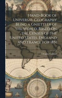 bokomslag Hand-Book of Universal Geography Being a Gnietteer of the World, Based On the Census of the United States, England and France for 1851