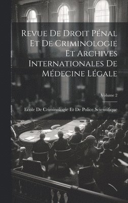 Ecole de Criminologie Et de Police Sc - Revue De Droit Pénal Et De Criminologie Et Archives Internationales De Médecine Légale; Volume 2, Inbunden