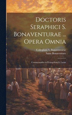 Saint Bonaventure, Collegium S Bonaventurae - Doctoris Seraphici S. Bonaventurae ... Opera Omnia, Inbunden