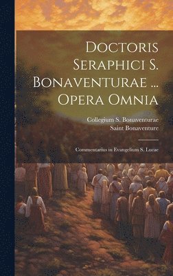 bokomslag Doctoris Seraphici S. Bonaventurae ... Opera Omnia