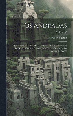 bokomslag Os Andradas; obra commemorativa do 1. centenrio da independndia do Brasil, mandada executar pela Cmara municipal da cidade de Santos; Volume 02