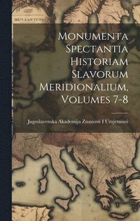 bokomslag Monumenta Spectantia Historiam Slavorum Meridionalium, Volumes 7-8