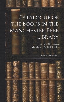 bokomslag Catalogue of the Books in the Manchester Free Library