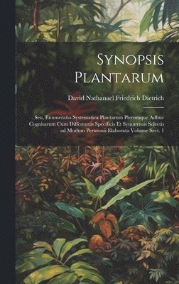 Synopsis plantarum; seu, Enumeratio systematica plantarum plerumque adhuc cognitarum cum differentiis specificis et synonymis selectis ad modum Persoonii elaborata Volume sect. 1 1