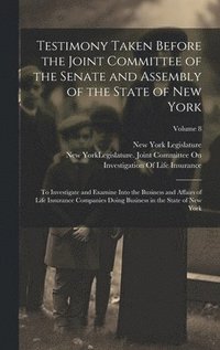 bokomslag Testimony Taken Before the Joint Committee of the Senate and Assembly of the State of New York