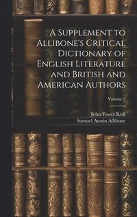 bokomslag A Supplement to Allibone's Critical Dictionary of English Literature and British and American Authors; Volume 2