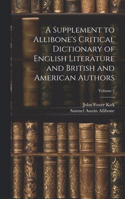 Supplement to Allibone's Critical Dictionary of English Literature and British and American Authors; Volume 2