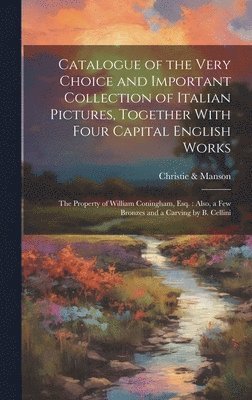 Catalogue of the Very Choice and Important Collection of Italian Pictures, Together With Four Capital English Works 1