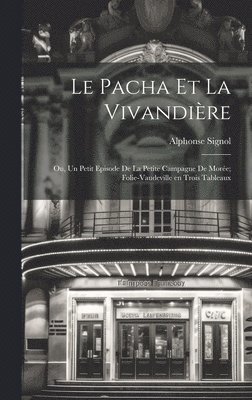 bokomslag Le pacha et la vivandire; ou, Un petit episode de la petite campagne de More; folie-vaudeville en trois tableaux