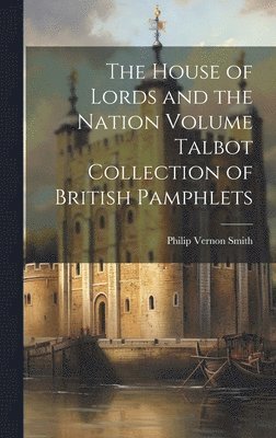 bokomslag House of Lords and the Nation Volume Talbot Collection of British Pamphlets