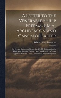 bokomslag A Letter to the Venerable Philip Freeman, M.A., Archdeacon and Canon of Exeter