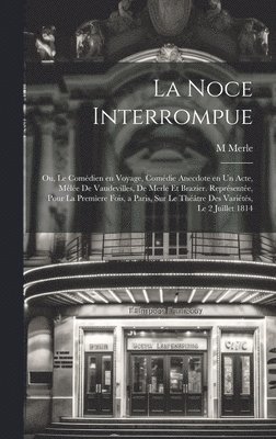 bokomslag noce interrompue; ou, Le comédien en voyage, comédie anecdote en un acte, mêlée de vaudevilles, de Merle et Brazier. Représentée, pour la premìere fois, a Paris, sur le Théâtre des Variétés, le 2 j...